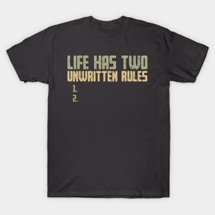 The Two Unwritten Rules of Life T-Shirt